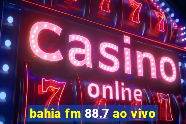 bahia fm 88.7 ao vivo